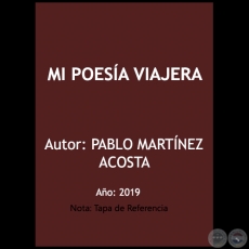 MI POESA VIAJERA - Autor: PABLO MARTNEZ ACOSTA - Ao 2019